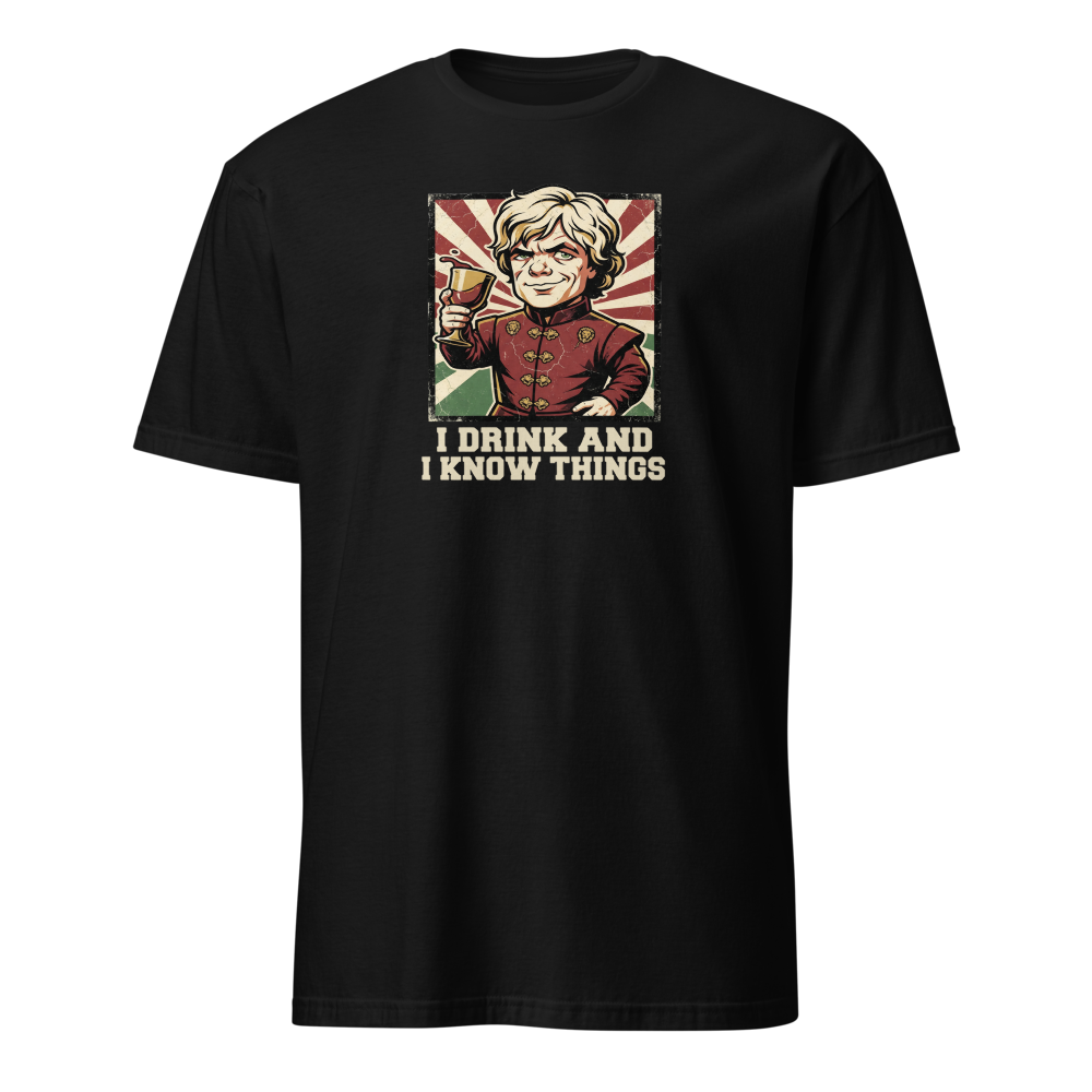 I Drink And I Know Things Propaganda Wine Tee — Classic Tee — black front view