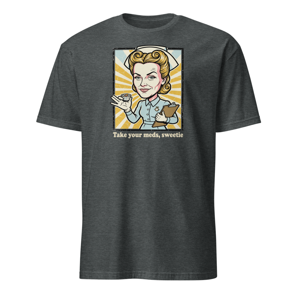 Take Your Meds Sweetie Propaganda Nurse Tee — dark heather front view