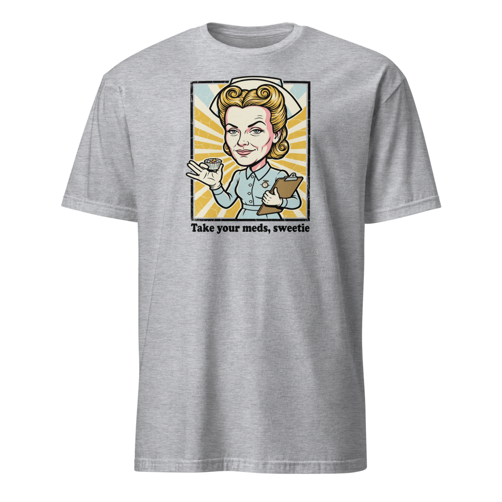Take Your Meds Sweetie Propaganda Nurse Tee — sport grey front view