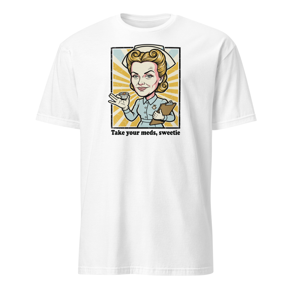 Take Your Meds Sweetie Propaganda Nurse Tee — white front view