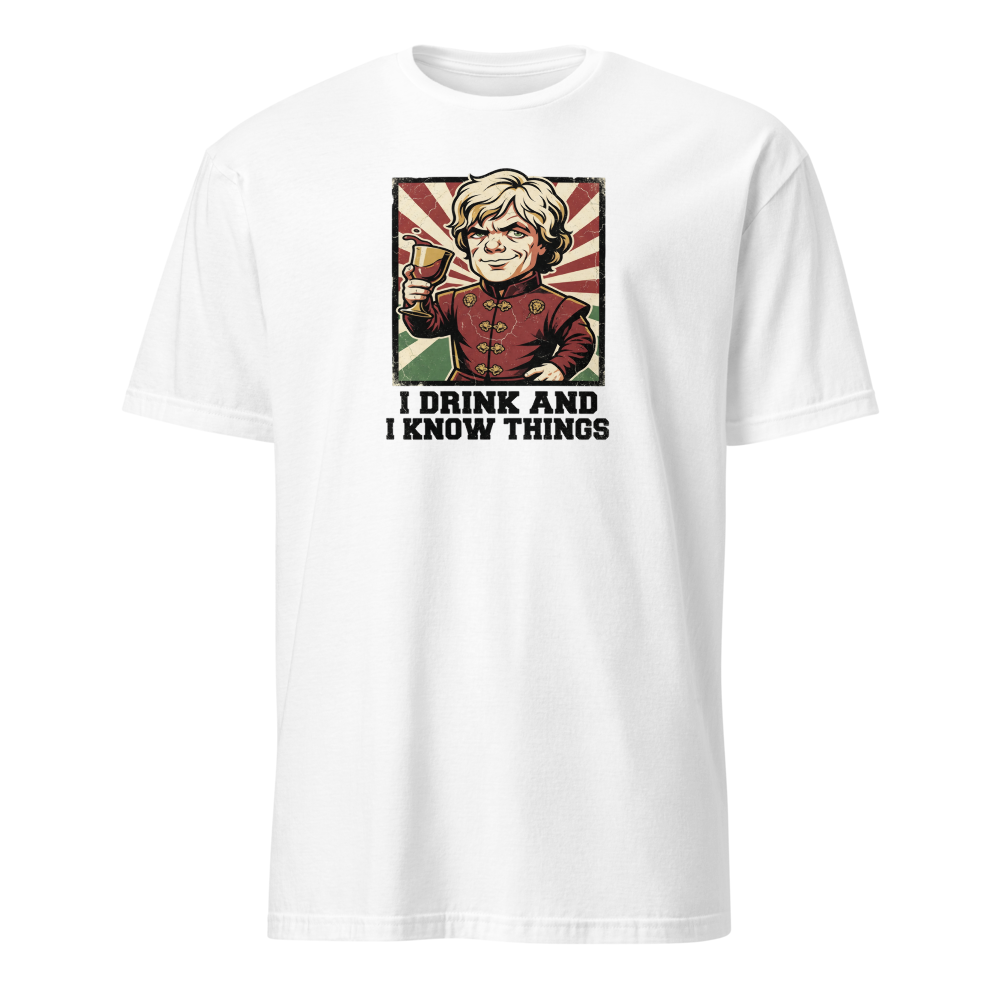 I Drink And I Know Things Propaganda Wine Tee — Classic Tee — white front view
