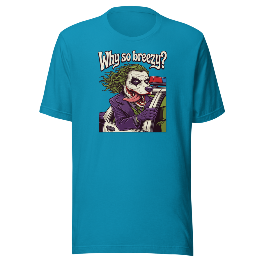 Why So Breezy Clown Villain Joyride Parody Tee