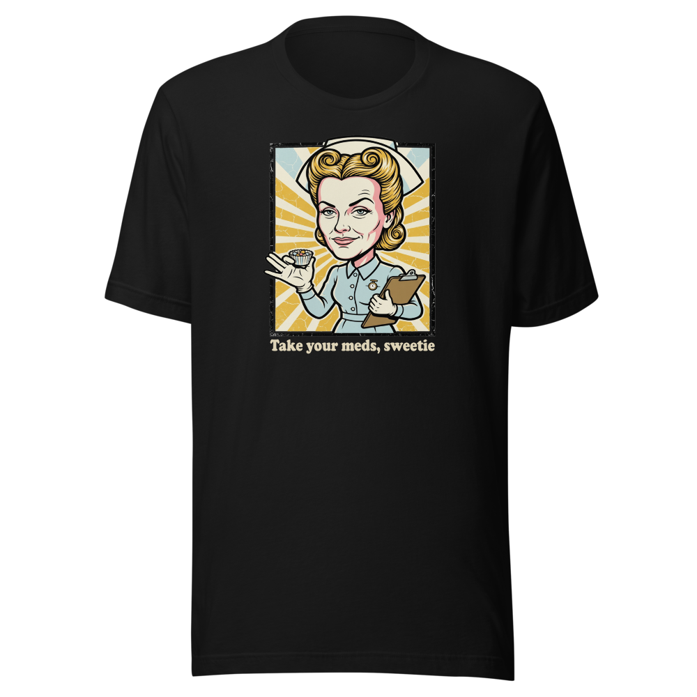 Take Your Meds Sweetie Propaganda Nurse Tee — black front view