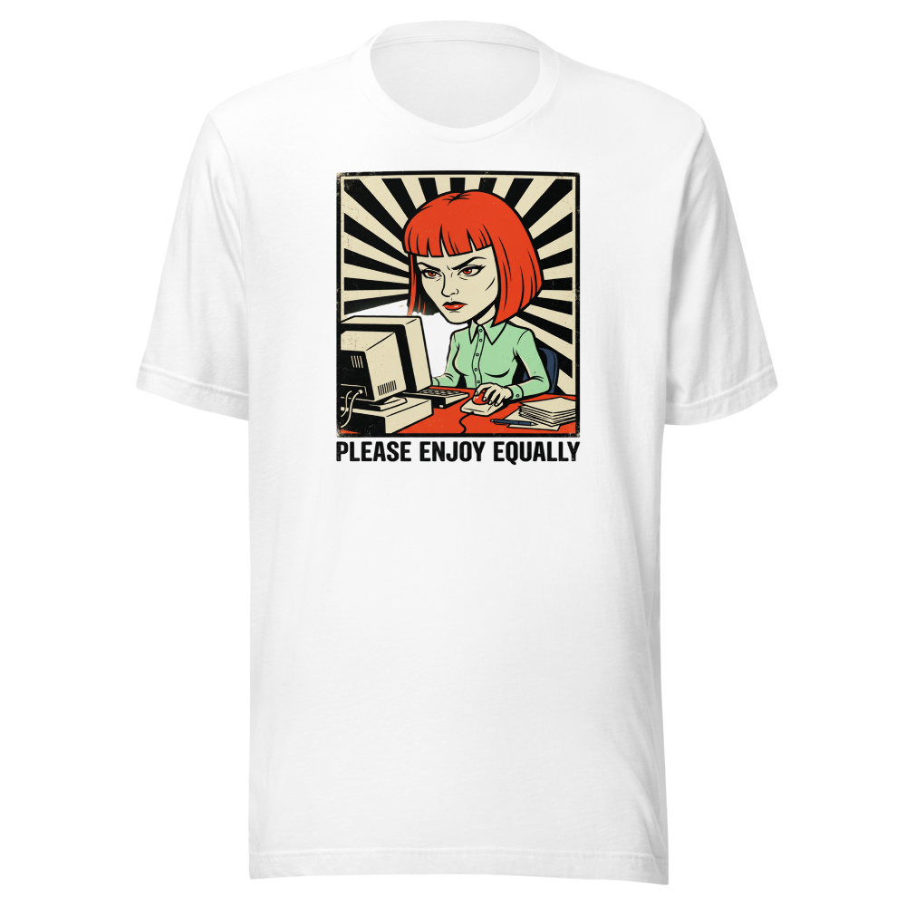 Please Enjoy Equally Office Drone Propaganda Tee — white front view